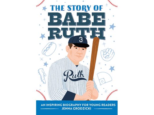 The Story of Babe Ruth: An Inspiring Biography for Young Readers