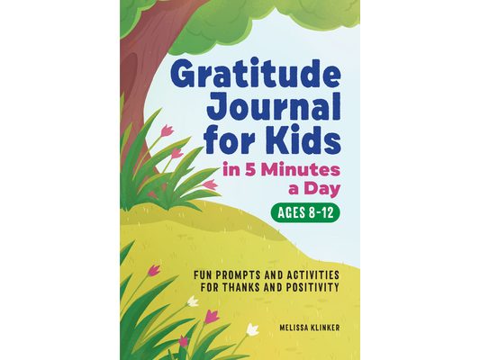 Gratitude Journal for Kids in 5-Minutes a Day: Fun Prompts and Activities for Thanks and Positivity