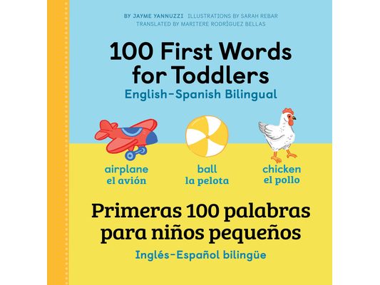 100 First Words for Toddlers: English-Spanish Bilingual: 100 Primeras Palabras Para Niños Pequeños: Inglés - Español Bilingüe