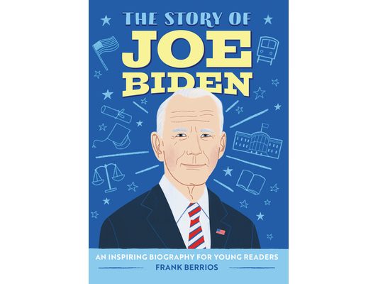 The Story of Joe Biden: An Inspiring Biography for Young Readers