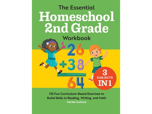 The Essential Homeschool 2nd Grade Workbook: 135 Fun Curriculum-Based Exercises to Build Skills in Reading, Writing, and Math