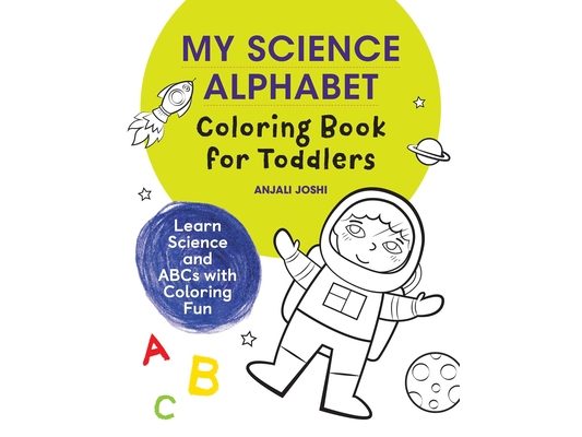 My Science Alphabet Coloring Book for Toddlers: Learn Science and ABCs with Coloring Fun
