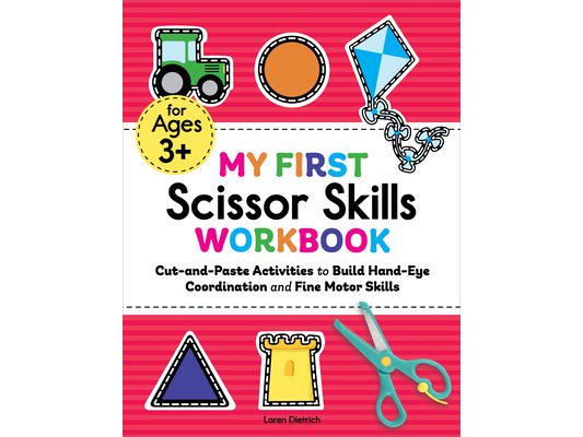 My First Scissor Skills Workbook: Cut-And-Paste Activities to Build Hand-Eye Coordination and Fine Motor Skills