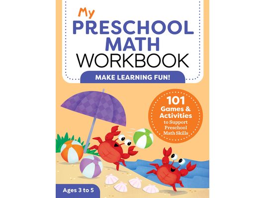 My Preschool Math Workbook: 101 Games and Activities to Support Preschool Math Skills