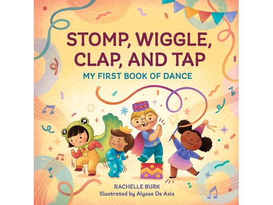 Stomp, Wiggle, Clap, and Tap: My First Book of Dance