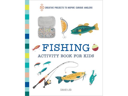 Fishing Activity Book for Kids: 50 Creative Projects to Inspire Curious Anglers