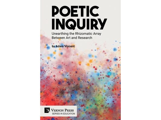 Poetic Inquiry: Unearthing the Rhizomatic Array Between Art and Research