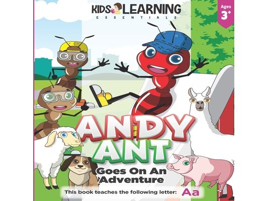 Andy Ant Goes On An Adventure: Learn the letter A with Andy Ant on his adventure through his hometown, and find out what fun he has trying new things