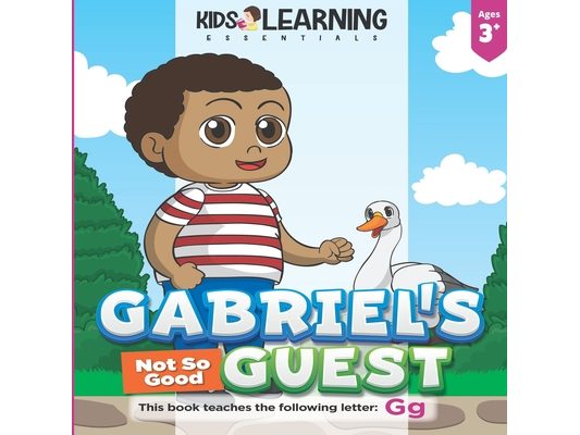 Gabriel's Not So Good Guest: Gabriel has a surprise visitor. Will Goose be a good or bad guest? Find out and learn words starting with the letter G