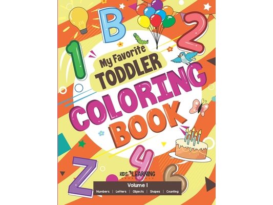My Favorite Toddler Coloring Book: Fun Activity Workbook With Numbers, Shapes, Letters, Counting And More: Perfect Gift For Toddlers and Preschool Chi