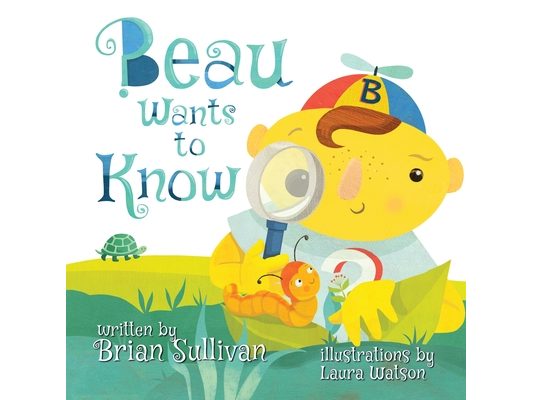 Beau Wants to Know -- (Children's Picture Book, Whimsical, Imaginative, Beautiful Illustrations, Stories in Verse)