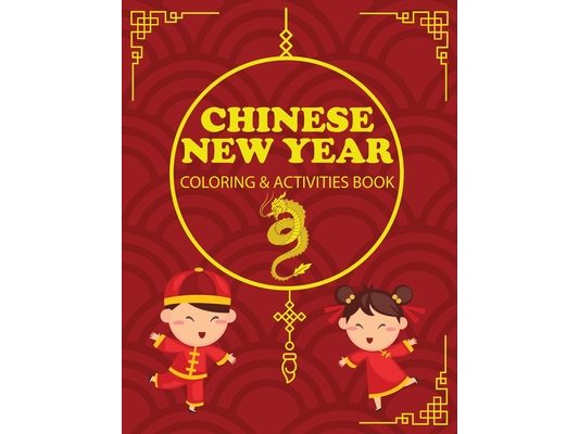 Chinese New Year Coloring & Activities Book: Children's Gift, Happy New Year, Activity Journal, Notebook