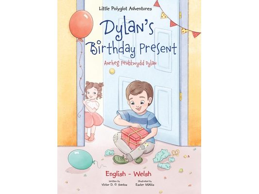 Dylan's Birthday Present / Anrheg Penblwydd Dylan: Bilingual Welsh and English Edition