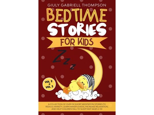 Bedtime Stories for Kids Vol 2 + Vol 3: A Collection of Over 50 Short Meditation Stories to Reduce Anxiety, Learn Mindfulness, Increase Relaxation, an