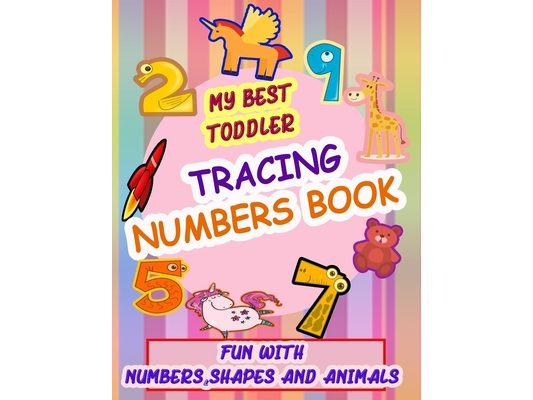 My Best Toddler Tracing Numbers Book: Give your child all the practice, Math Activity Book, practice for preschoolers, First Handwriting, Coloring Boo