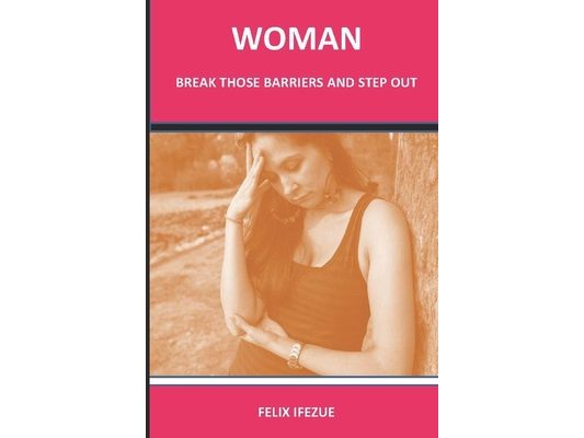 Woman, Break Those Barriers and Step Out.