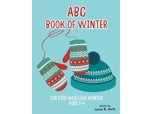 ABC Book of Winter. For Kids Who Love Winter: Ages 1-4
