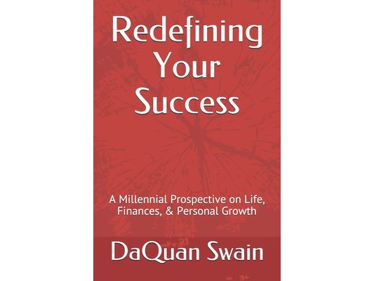 Redefining Your Success: A Millennial Prospective on Life, Finances, & Personal Growth