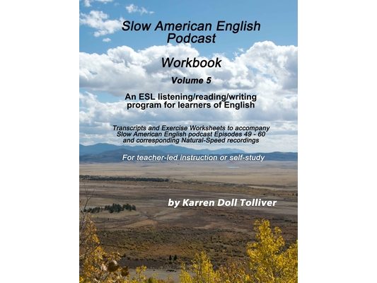 Slow American English Podcast Workbook Vol. 5: Exercise Worksheets and transcripts for podcast episodes 49 - 60