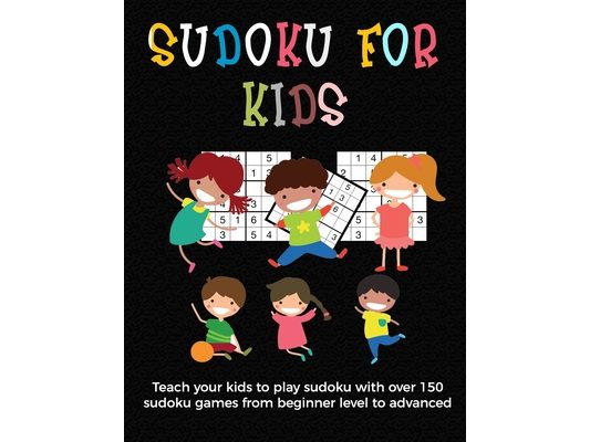 Sudoku for Kids: A collection of sudoku puzzles for kids to learn how to play from beginners to advanced level - unique gift under 8 ye