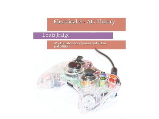 Electrical 2 - AC Theory: Weekly Laboratory Manual and Rubric 2nd Edition