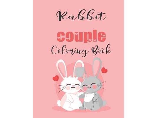 Rabbit Couple Coloring Book: Cute Valentine's Day Animal Couple Great Gift for kids, Age 4-8