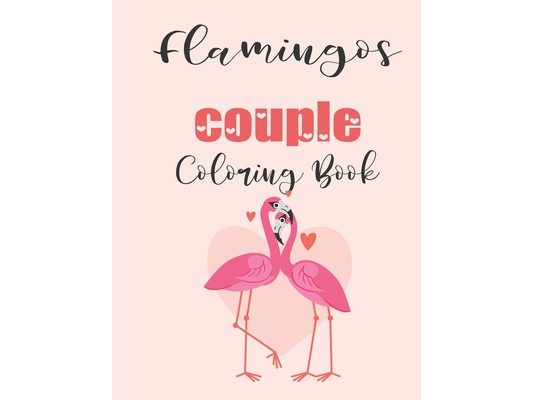 Flamingos Couple Coloring Book: Cute Valentine's Day Animal Couple Great Gift for kids, Age 4-8
