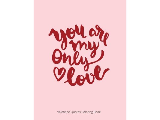 You Are My Only Love: Valentine Quotes Coloring Book For Adult