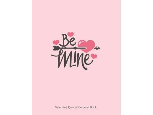 Be Mine Valentine Quotes Coloring Book: St. Valentine's Quotes Coloring Book For Adult