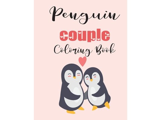 Penguin Couple Coloring Book: Cute Valentine's Day Animal Couple Great Gift for kids, Age 4-8