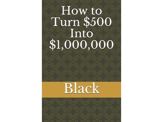 How to Turn $500 Into $1,000,000