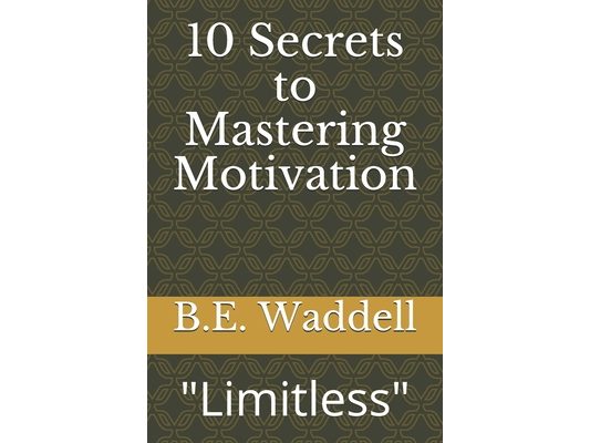10 Secrets to Mastering Motivation: Limitless