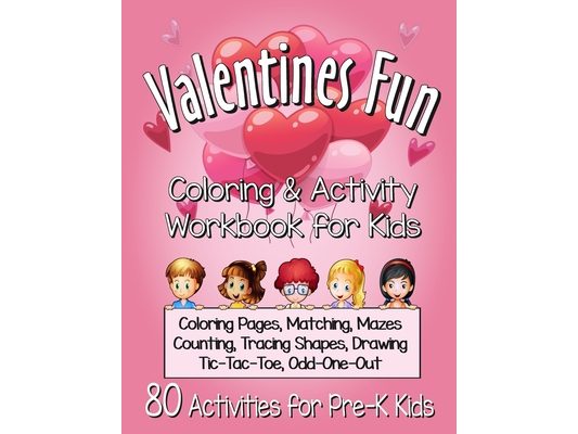 Valentines Fun Activity Book for Kids Pre-K: A Cute Workbook With 80 Learning Games, Counting, Tracing, Coloring, Mazes, Matching and More!