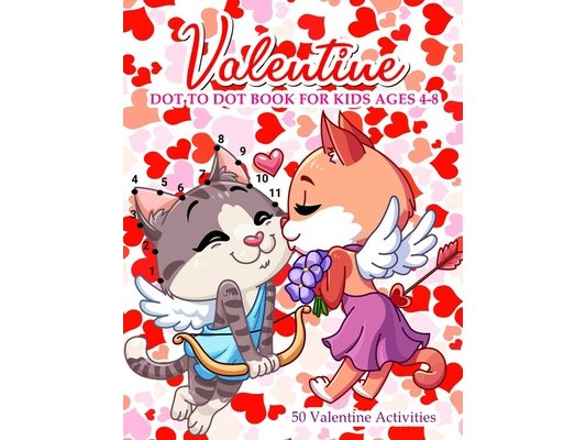 Valentine Dot To Dot Book For Kids Ages 4-8: With Bonus Activity Pages