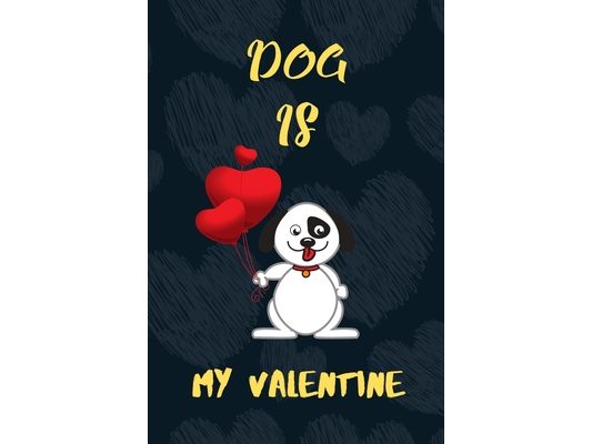 Dog is my Valentine: A perfect dog lover gift on valentine's Day.