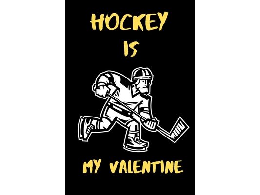 Hockey is my Valentine: A perfect Valentine's Day Gift for hockey lovers.