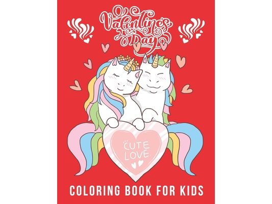 Valentine's Day Coloring Book For Kids: A Very Cute Coloring Book Gift for Toddlers, Fun Valentines Coloring Pages (Lovely Animals Couple, Hearts, Flo