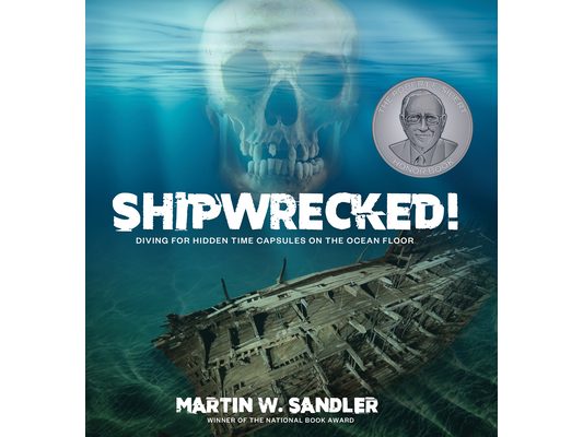 Shipwrecked!: Diving for Hidden Time Capsules on the Ocean Floor