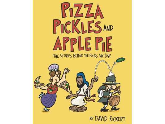 Pizza, Pickles, and Apple Pie: The Stories Behind the Foods We Love