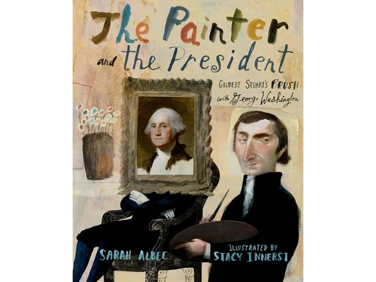 The Painter and the President: Gilbert Stuart's Brush with George Washington