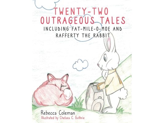 Twenty-Two Outrageous Tales: Including Fat-Mile-O-Moe and Rafferty the Rabbit