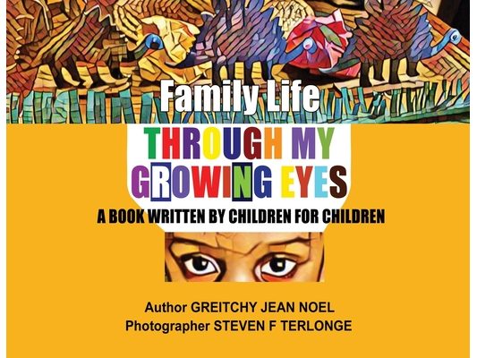 Family Life Through My Growing Eyes: A Book Written By Children For Children