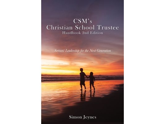 CSM's Christian School Trustee Handbook 2nd Edition: Servant Leadership for the Next Generation