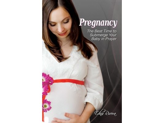 Pregnancy: The Best Time to Submerge Your Baby in Prayer