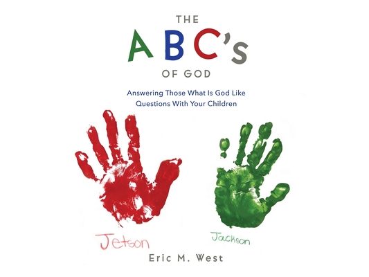 THE ABC's OF GOD: Answering Those What Is God Like Questions With Your Children