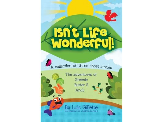 Isn't Life Wonderful!: A collection of three short stories