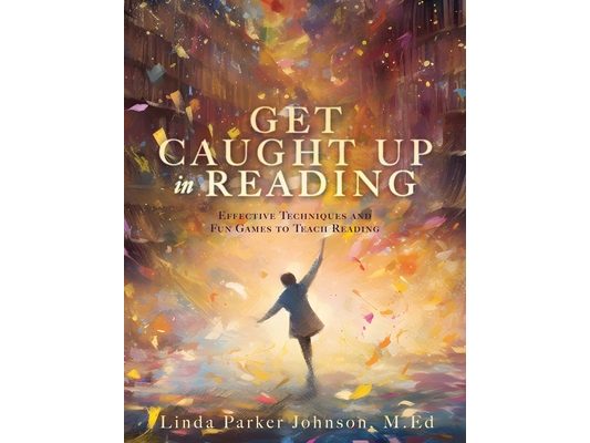 Get Caught Up in Reading: Effective Techniques and Fun Games to Teach Reading