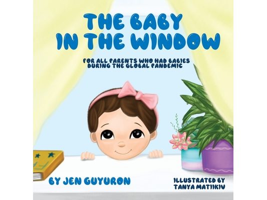 The Baby In The Window: For All Parents Who Had Babies During The Global Pandemic