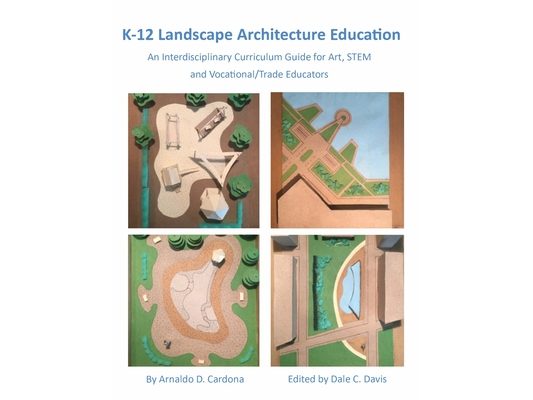 K-12 Landscape Architecture Education: An Interdisciplinary Curriculum Guide for Art, STEM and Vocational/Trade Educators