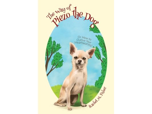 The Way of Piezo the Dog: Or How to Outlive Your Heartworms!